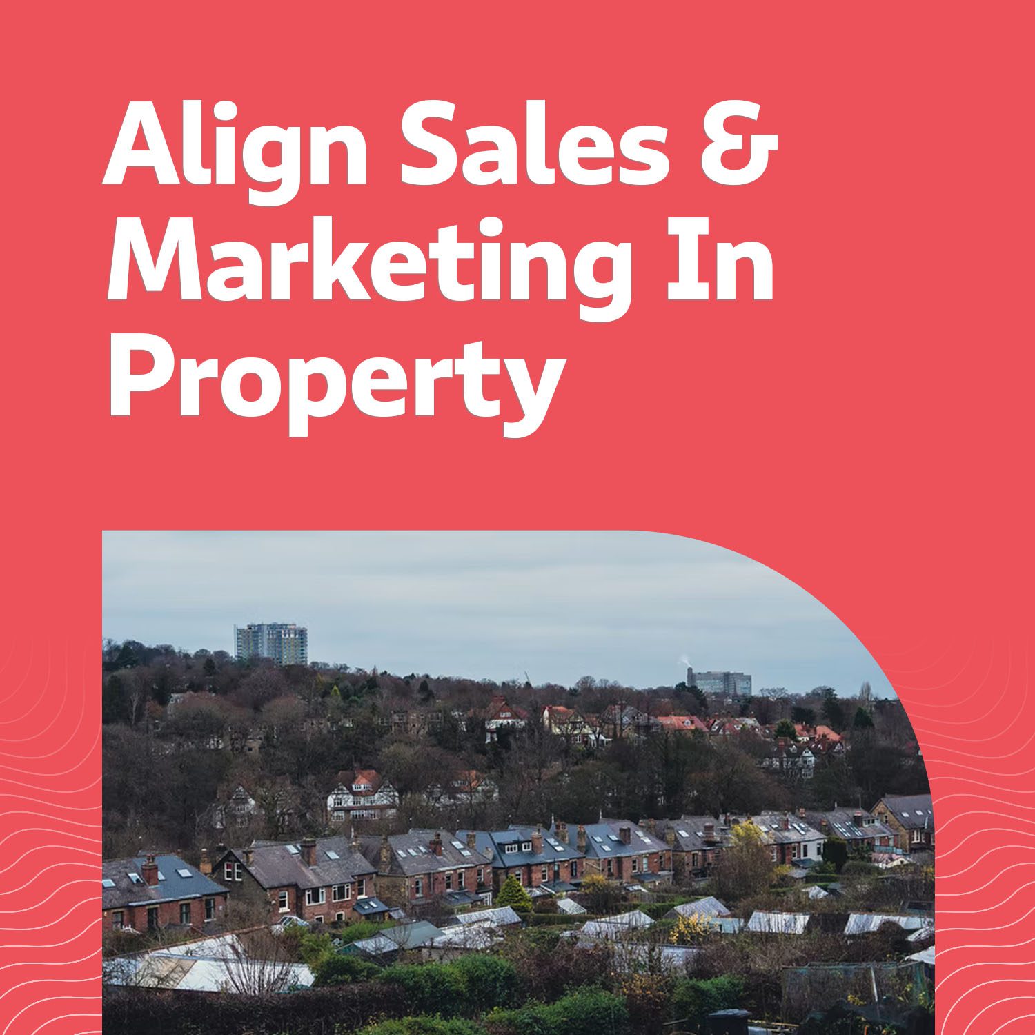 Aligning Sales and Marketing in Property Business