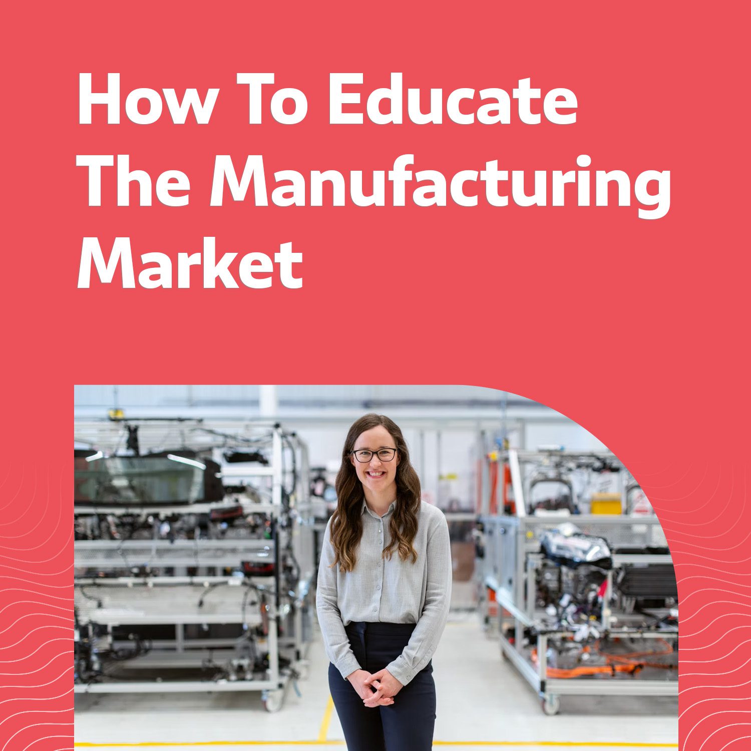 Educating Market as a Manufacturing Business