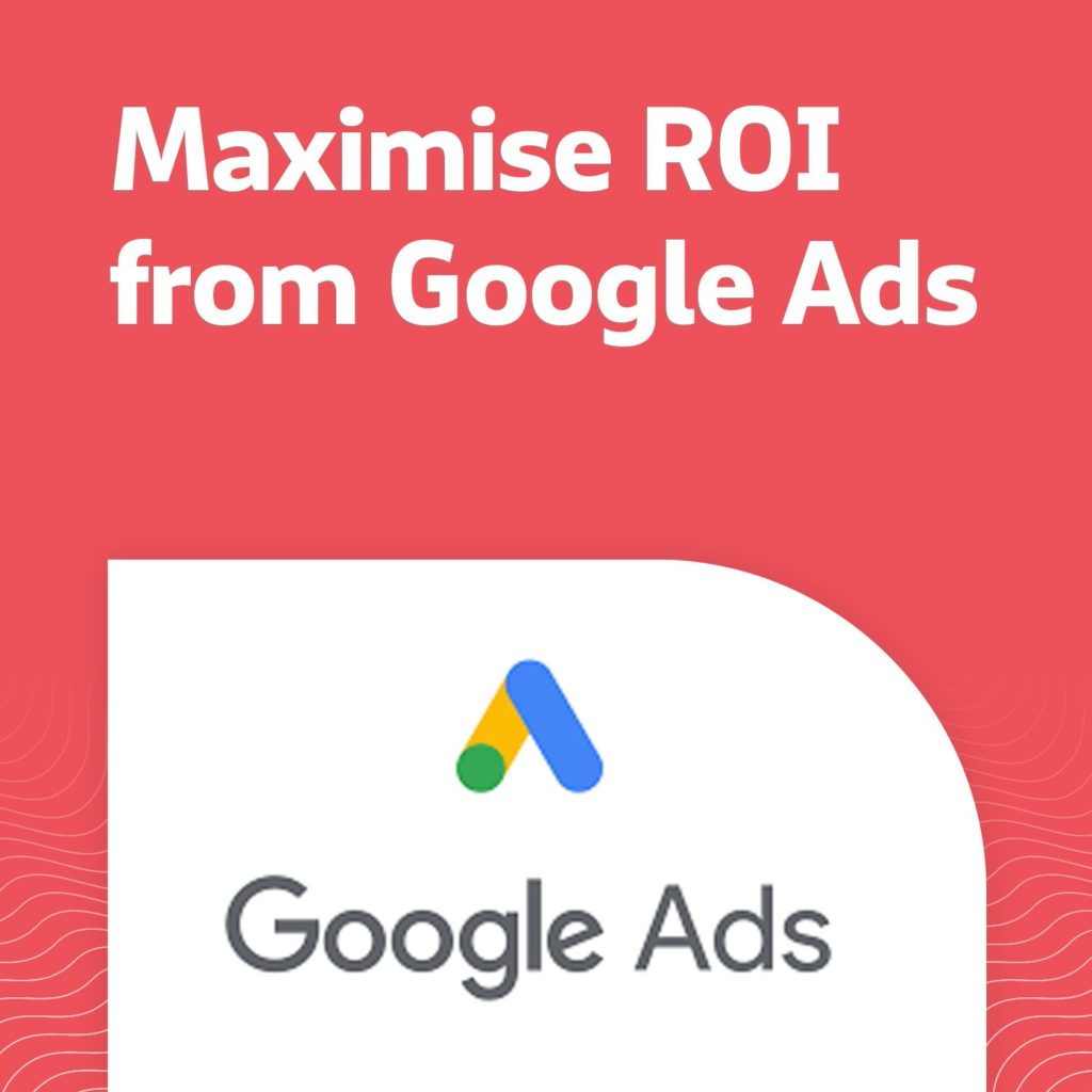 Maximise ROI from Google Ads