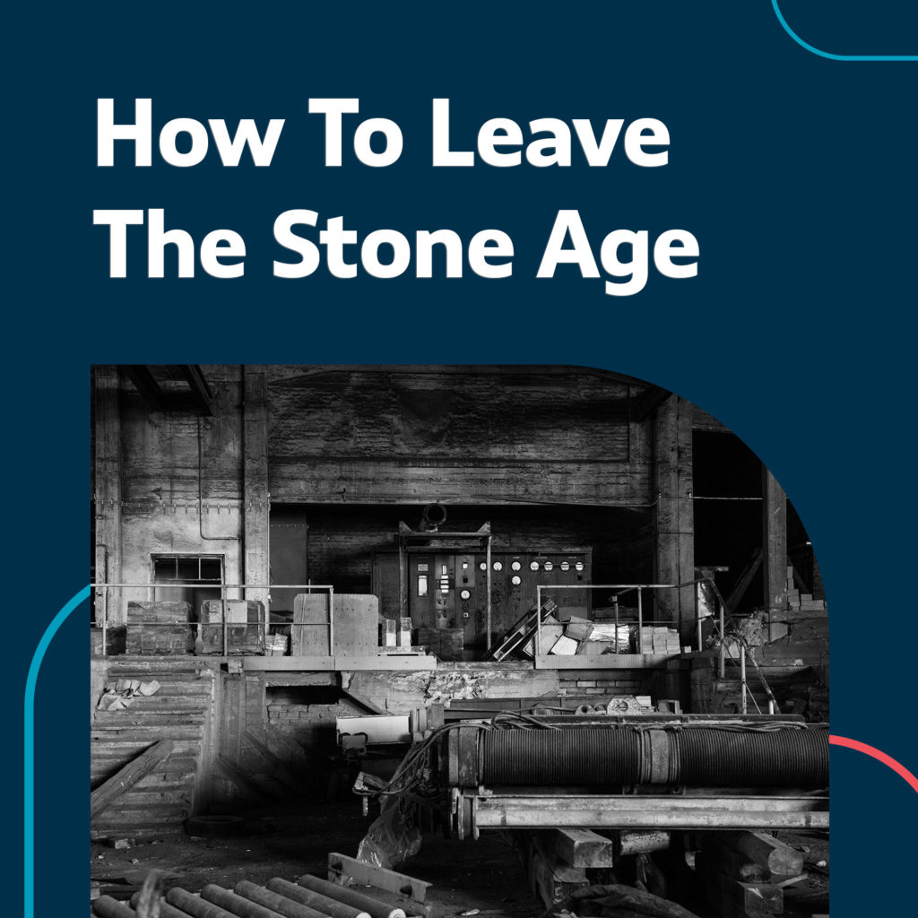 How to Move Out of the Digital Stone Age as a Manufacturer