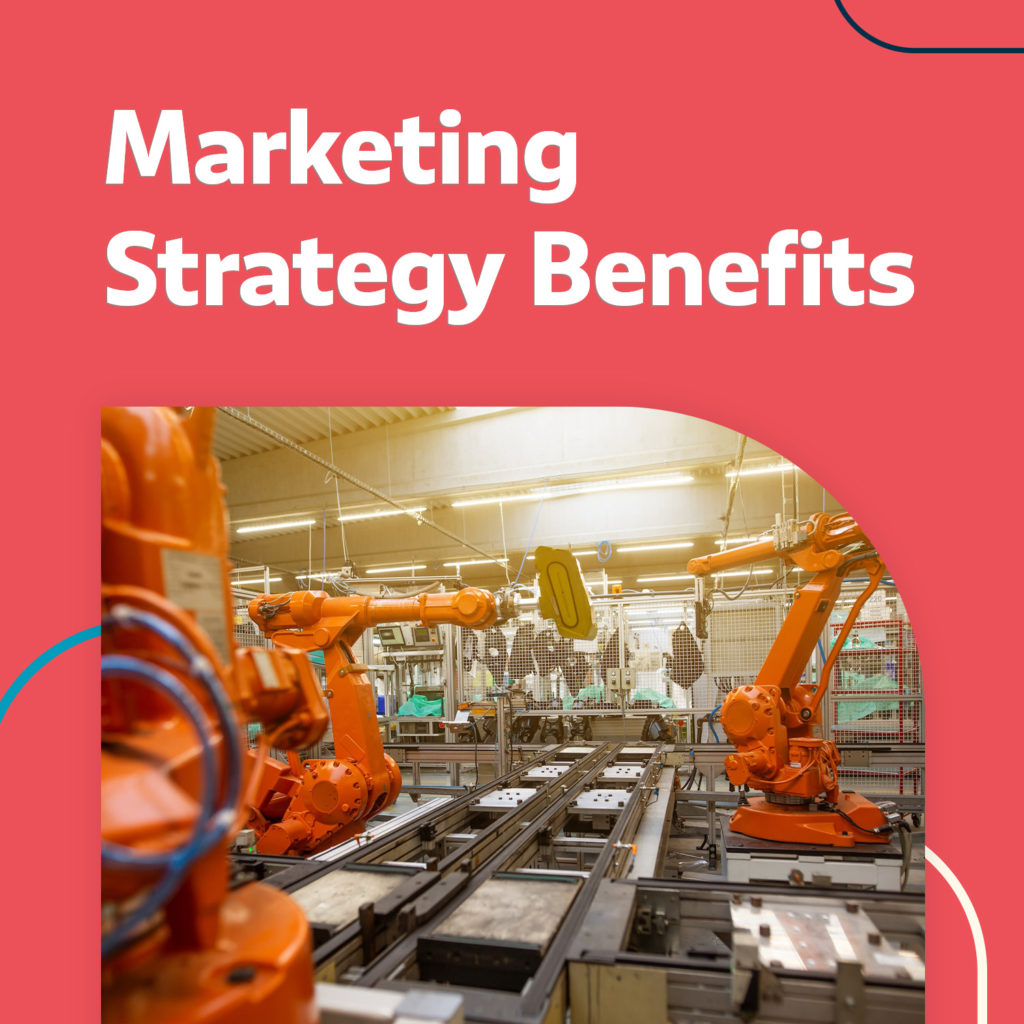 Benefits of Manufacturing Marketing Strategy