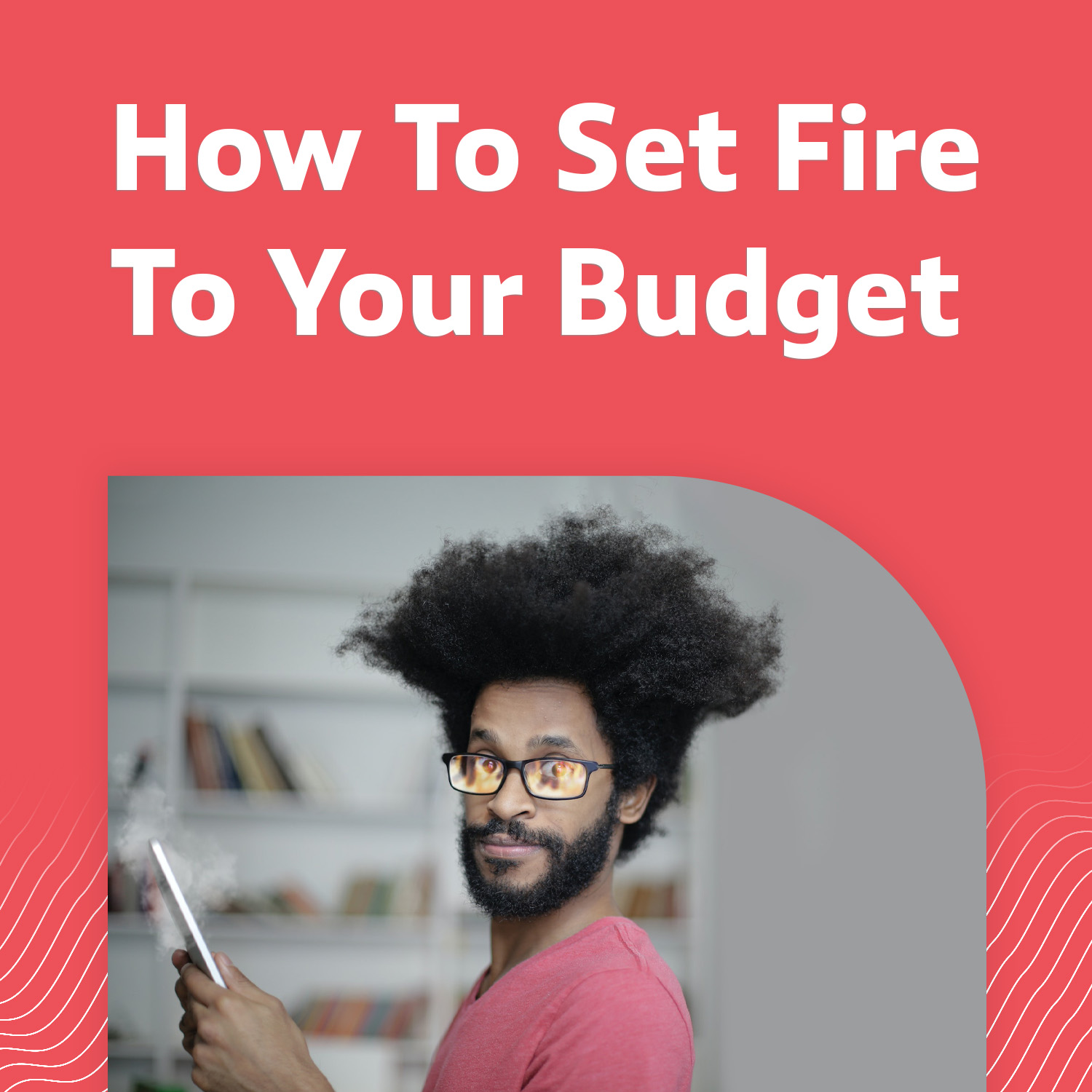 Set fire to marketing budget