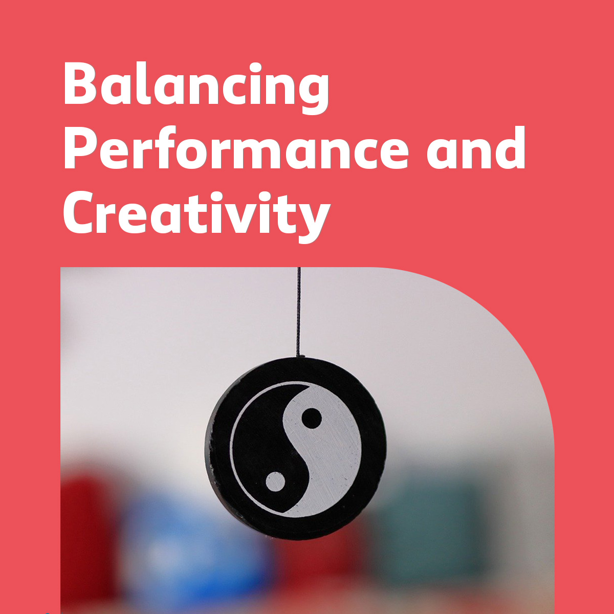 balance performance and creativity