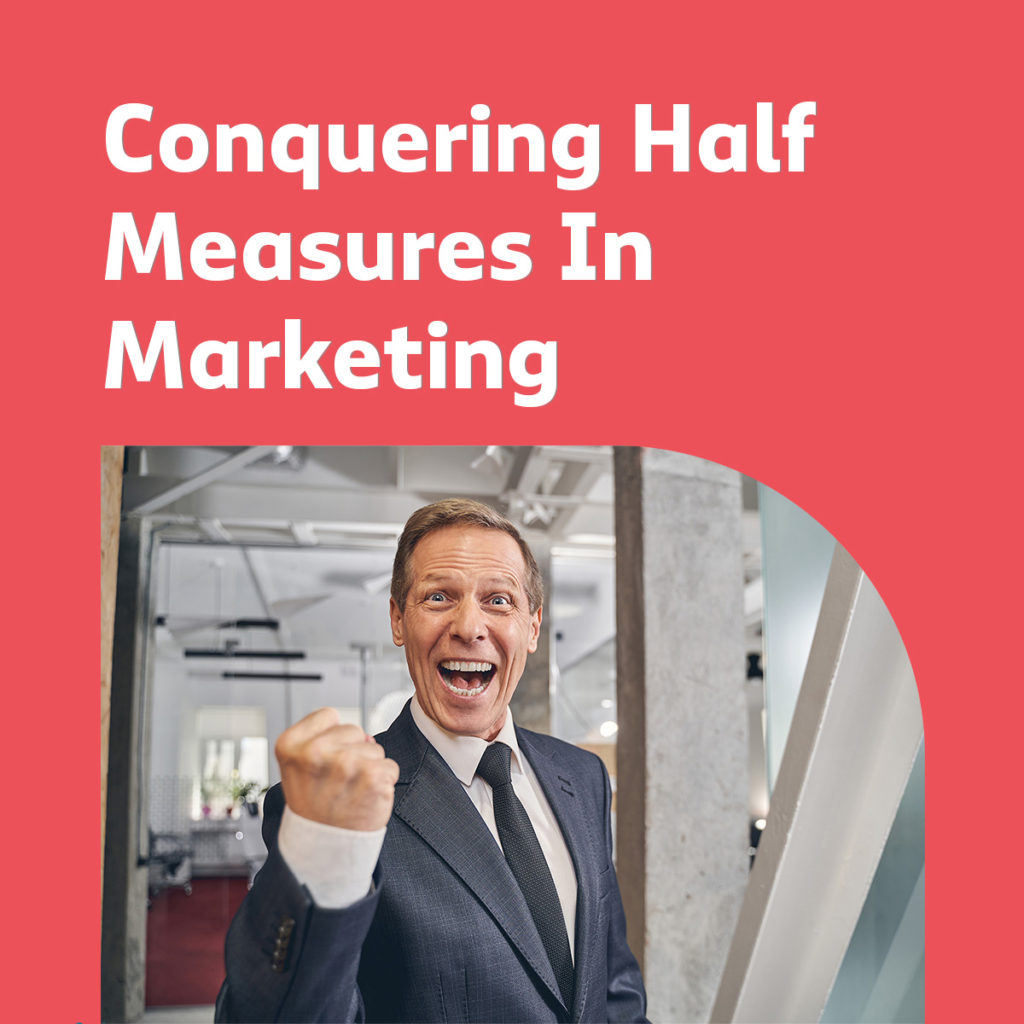 half measures in marketing