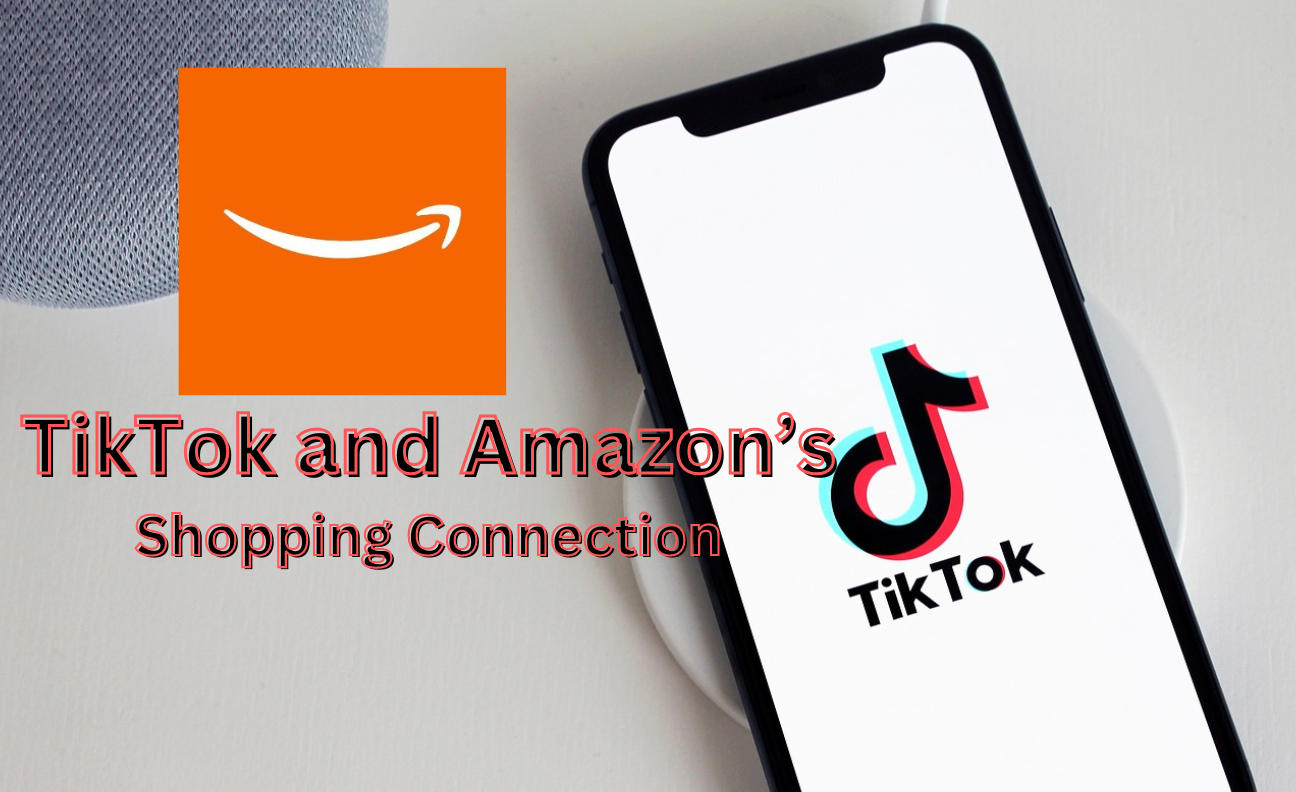 TikTok and Amazon's Shopping Connection