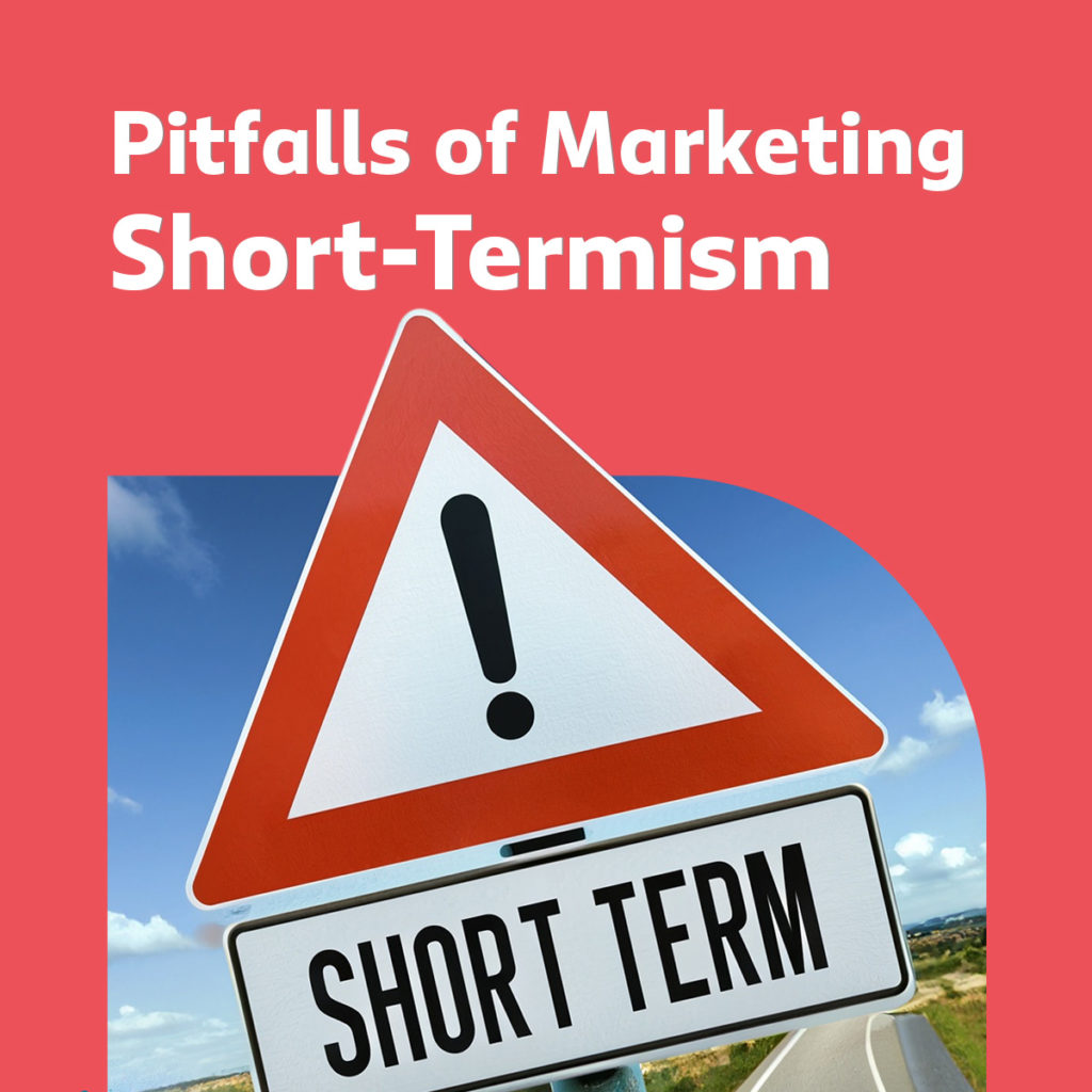 Pitfalls of Marketing Short-Termism