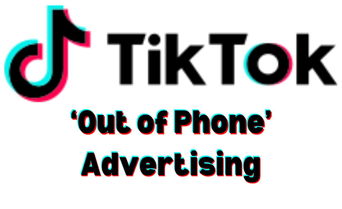 TikTok's Out of Phone Advertising