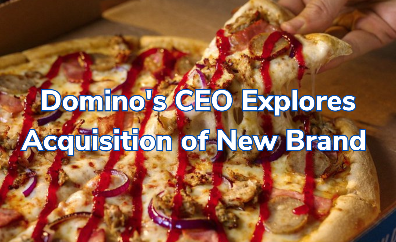 Domino's CEO Explores Acquisition