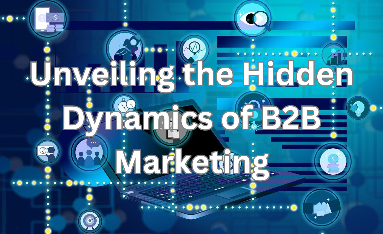 Hidden Dynamics of B2B Marketing