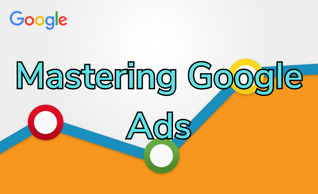 Mastering Google Ads