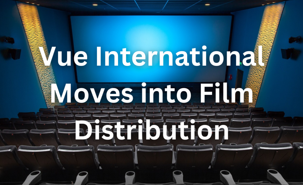 Vue's Move into Film Distribution