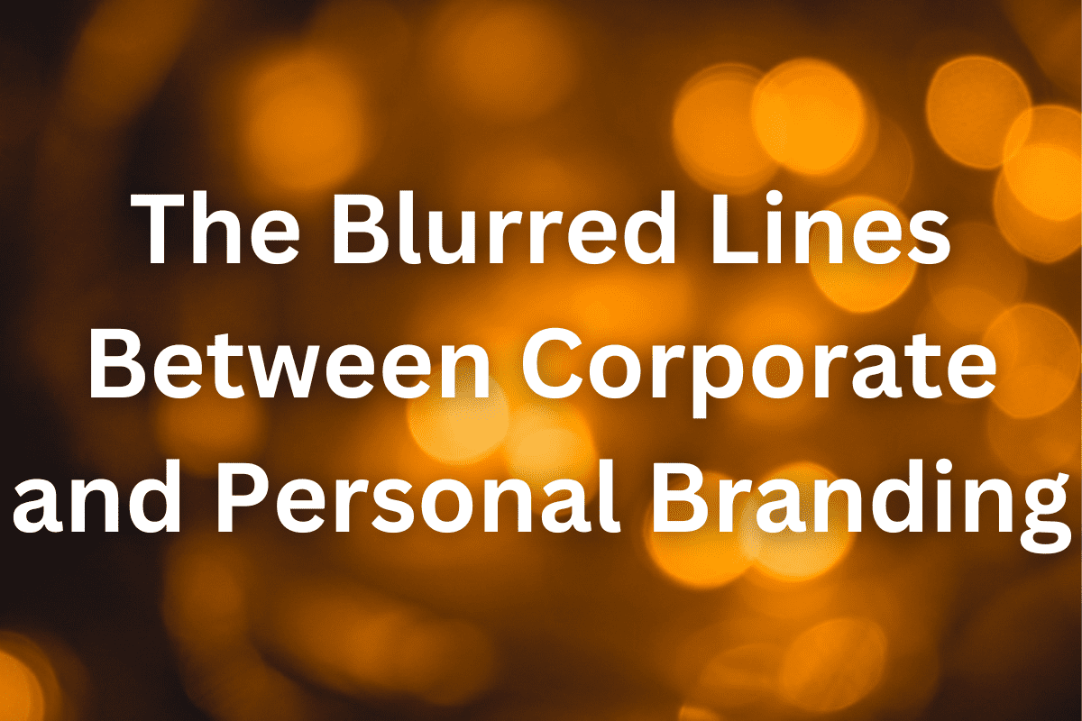 Blurred Lines Between Corporate and Personal Branding