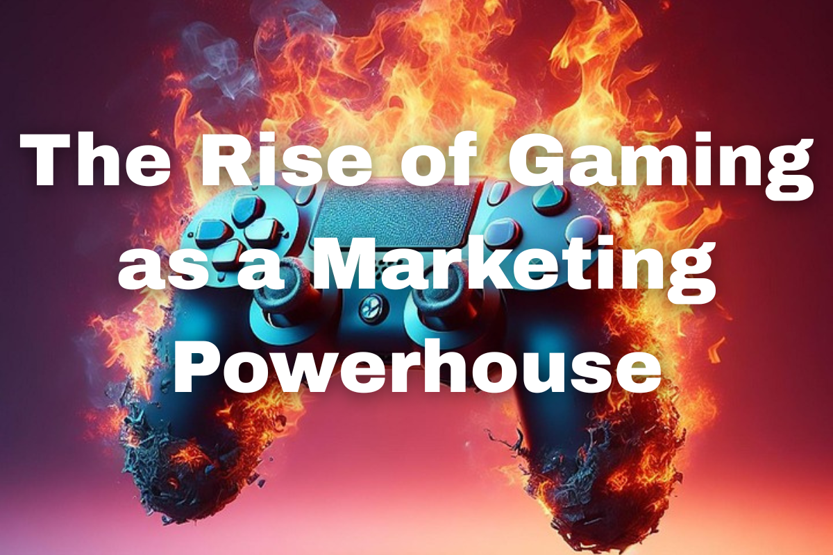 Gaming as a Marketing Powerhouse