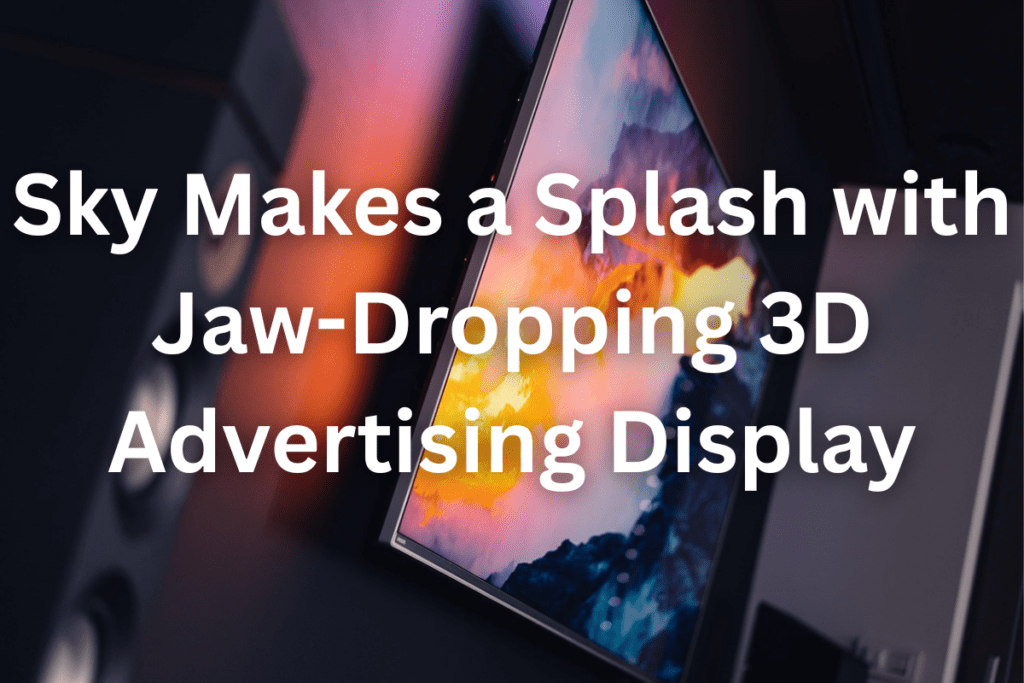 Sky's 3D Advertising Display