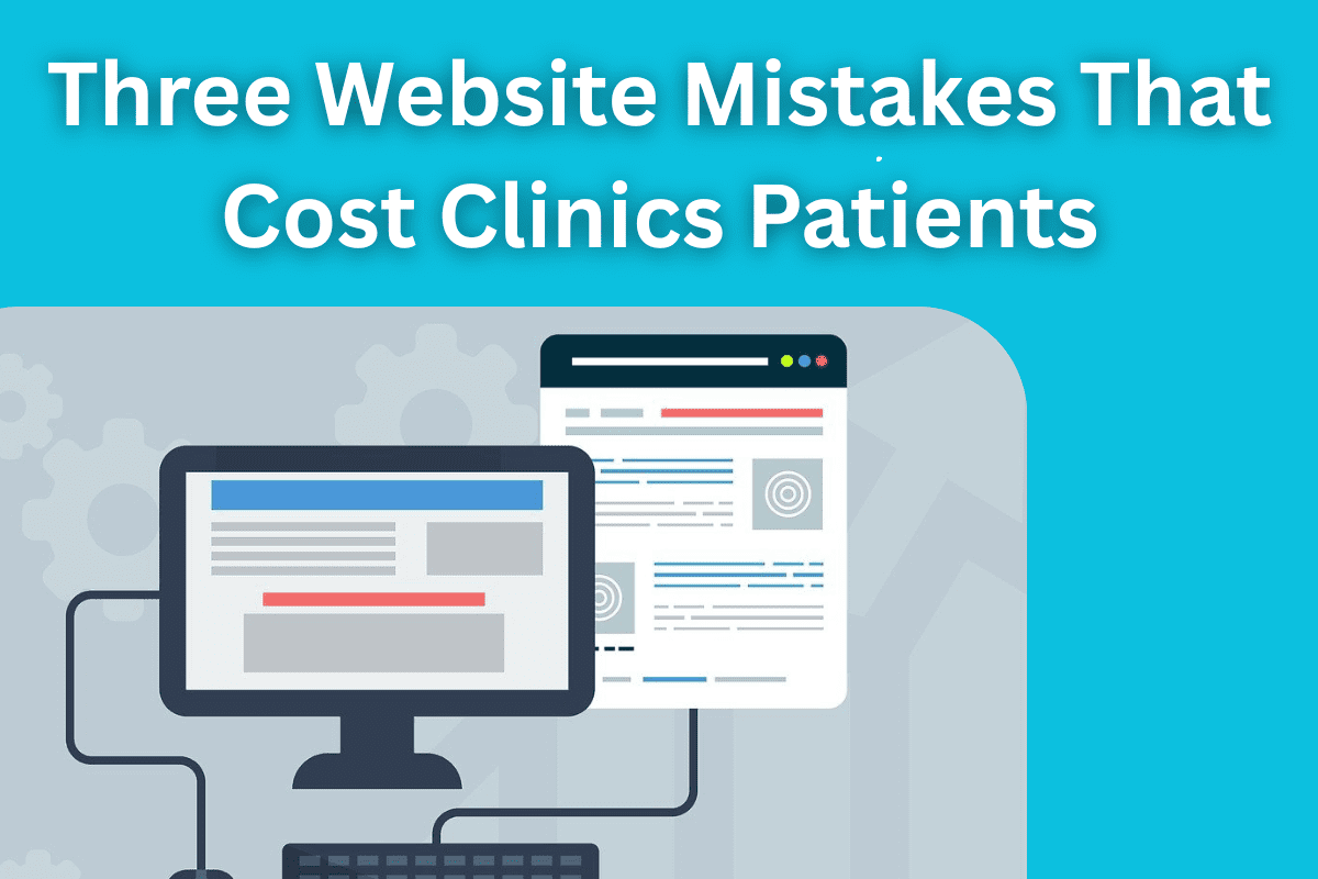 Website Mistakes That Cost Clinics Patients