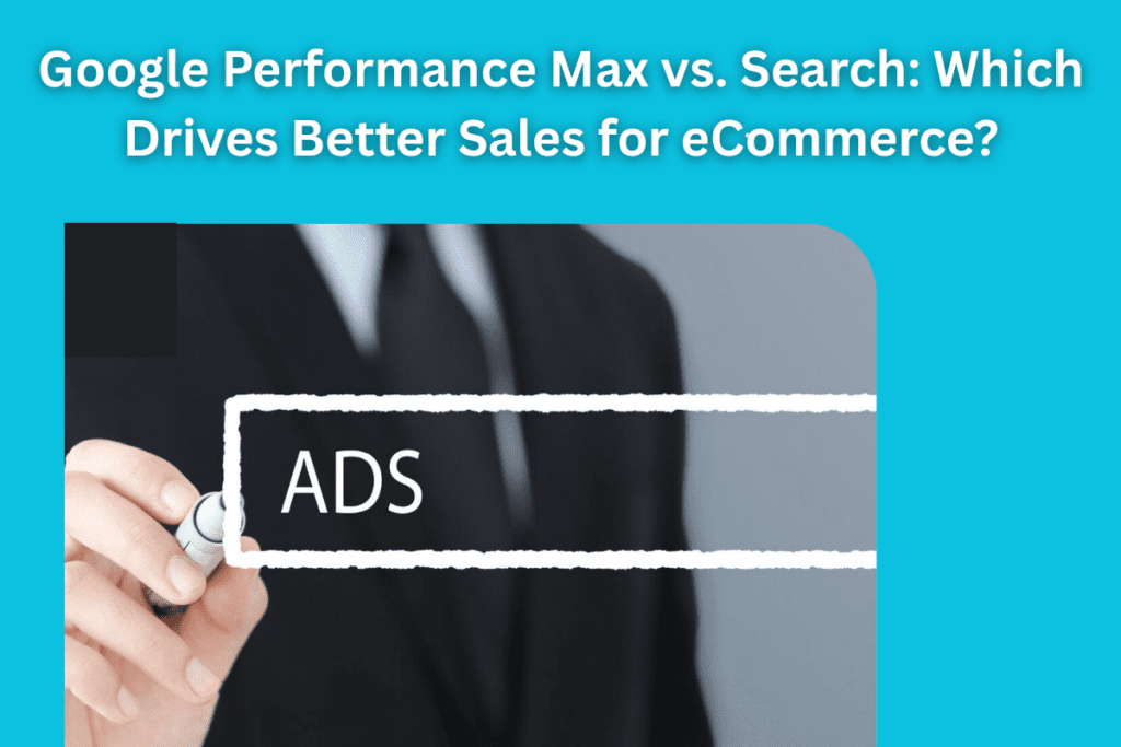 Google Performance Max vs. Search
