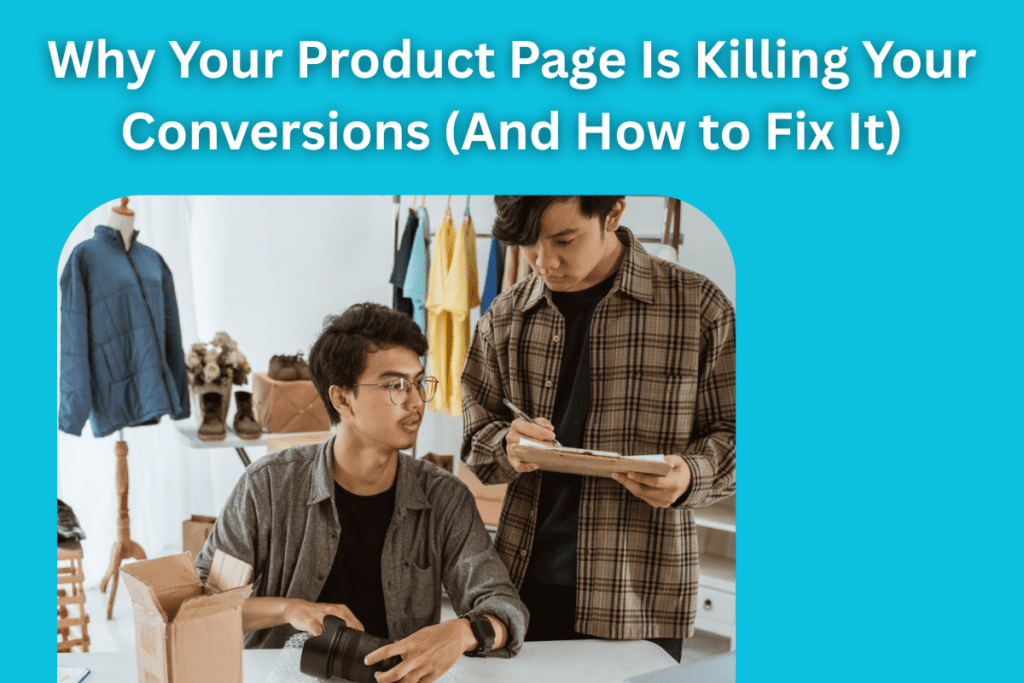 Why Your Product Page is Killing Conversions