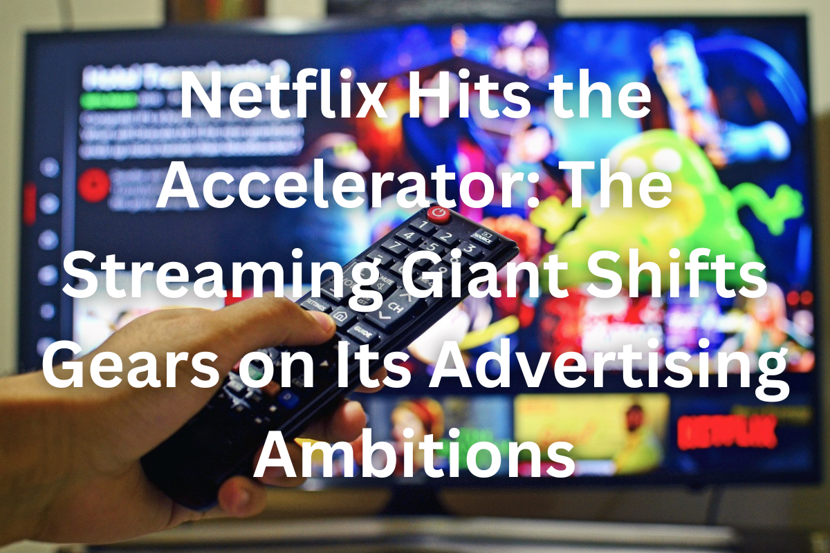 Netflix's Advertising Ambitions
