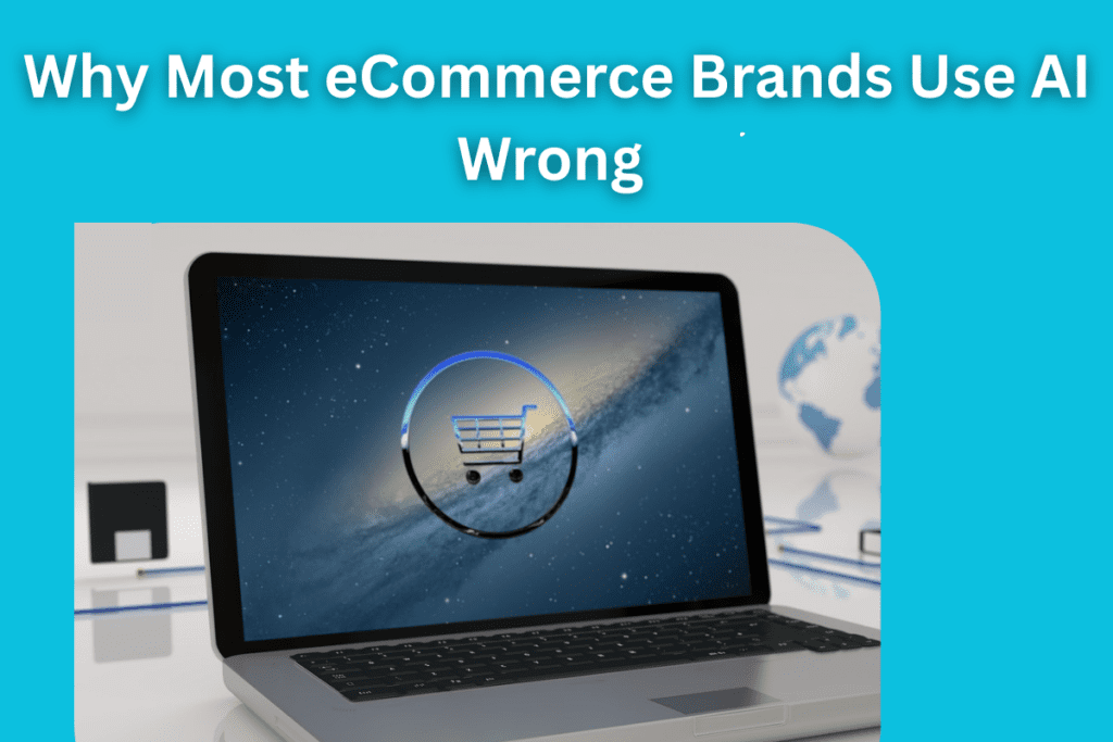 Why eCommerce Brands Use AI Wrong