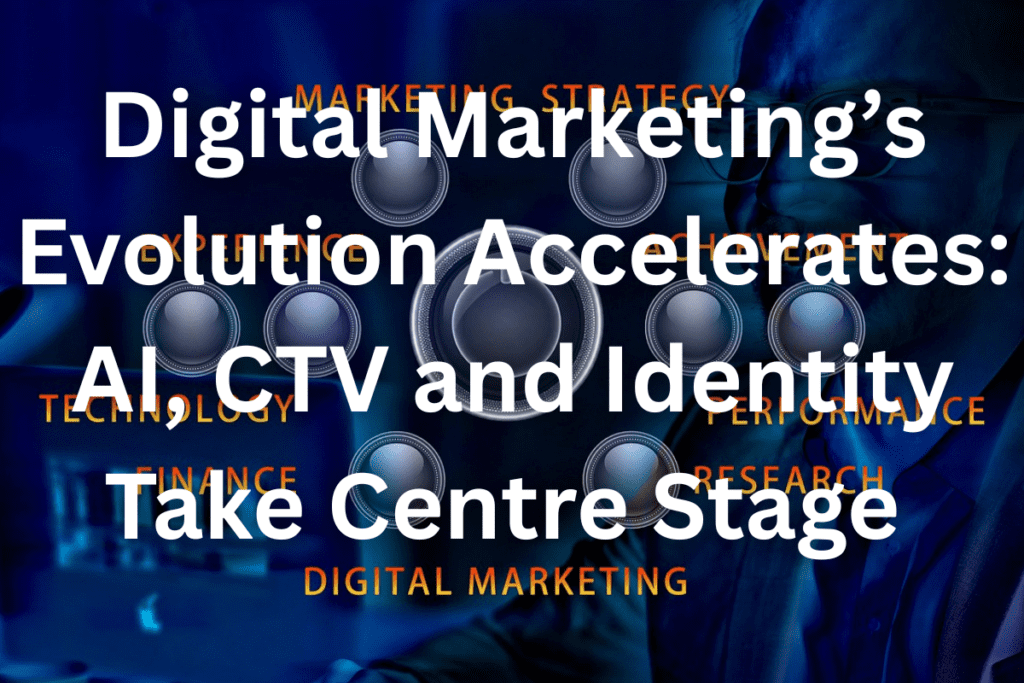 Digital Marketing's Evolution: AI CTV and Identity
