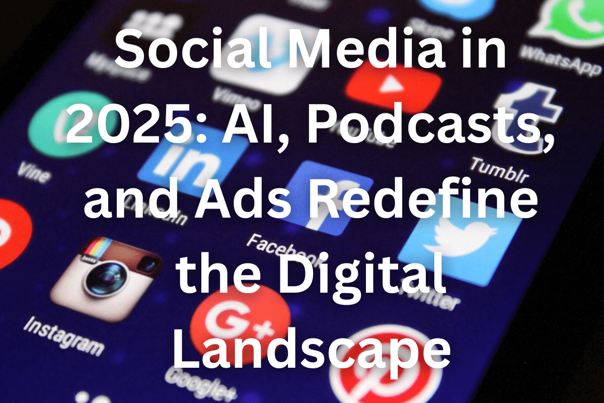 Social Media Redefines the Digital Landscape in 2025