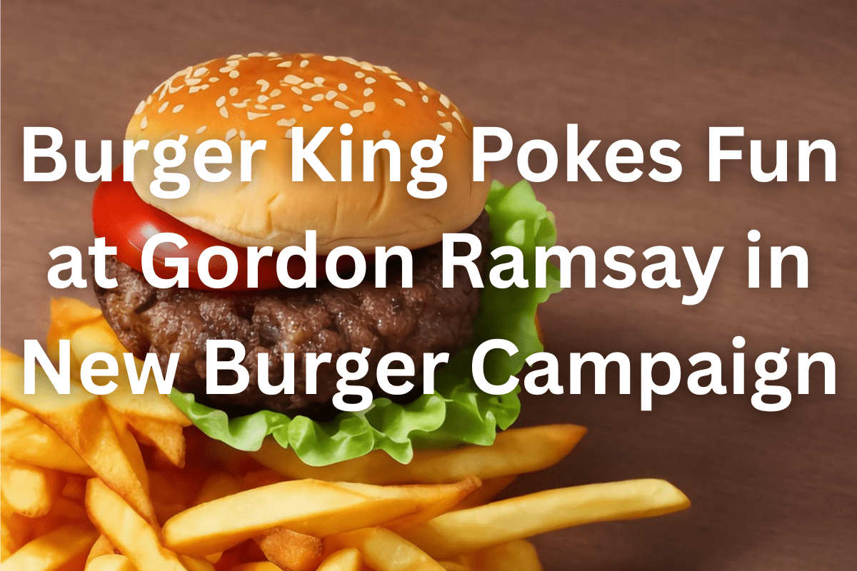 Burger King and Gordon Ramsay Burger Campaign