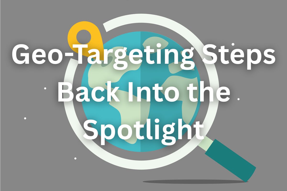 Geo-Targeting Steps Back Into the Spotlight