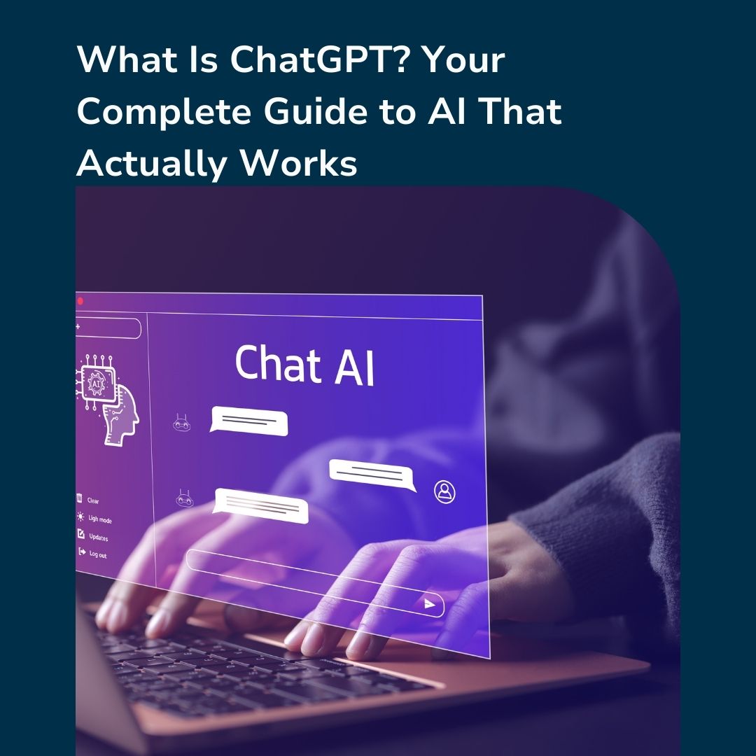 What Is ChatGPT? Your Complete Guide to AI That Actually Works