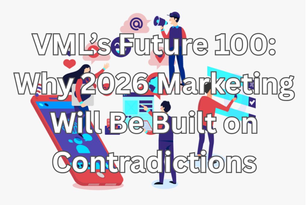 VML's Future 100: 2026 Marketing Contradictions